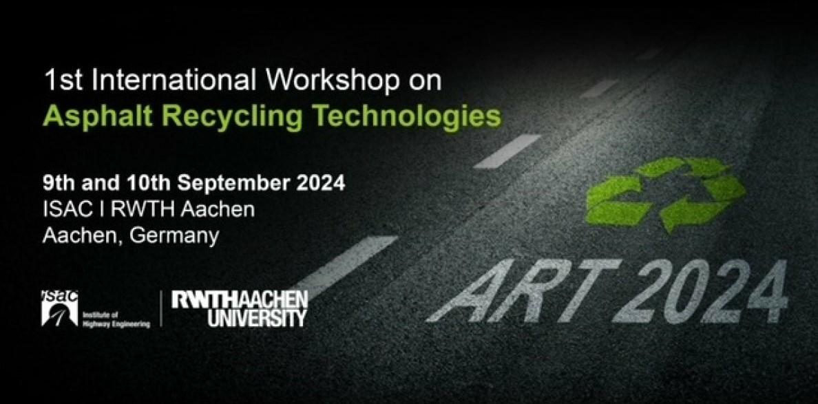 1st International Workshop on Asphalt Recycling Technologies, September 9th and 10th, 2024 Congress Center C in Aachen